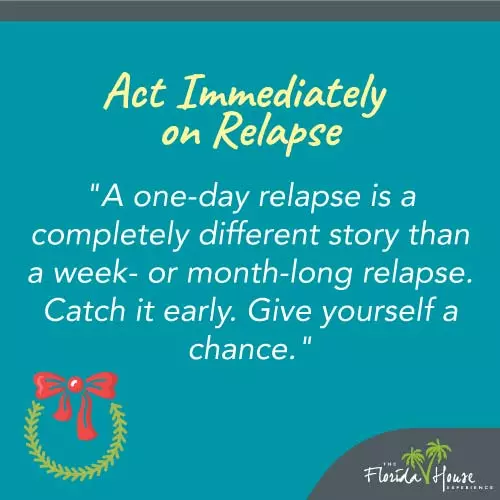 Act immediately on relapse - Coping with Common Holiday Triggers