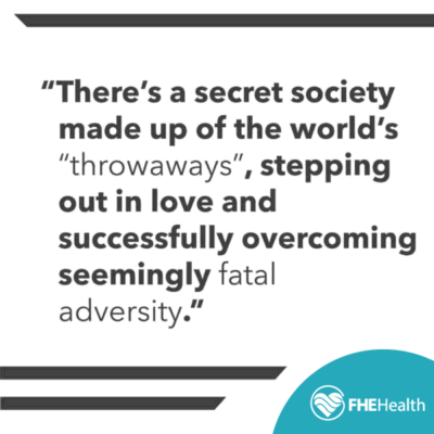 There's a society made up of the world's throwaways stepping out in love and successfully overcoming seemingly fatal adversity