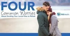 What are the common concerns about sending loved ones to rehab