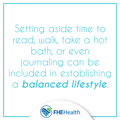 Setting aside time to read, walk, take a hot bath or even journal can be included in establishing a balanced lifestyle