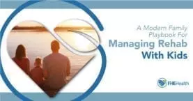 Modern Family Playbook for Managing Rehab with Kids