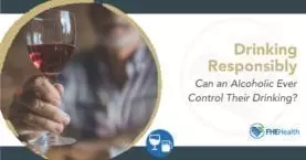 Drinking Responsibly - Can an alcoholic ever control their drinking?