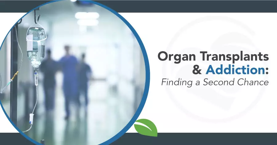 Organ Transplants & addiction - Finding a Second Chance