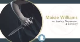 Maisie Williams on Anxiety and Depression