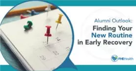 Alumni Outlook - Finding Your New Routine in Early Recovery