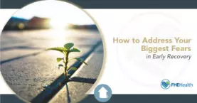 Tips to Address Your Biggest Fear In Recovery