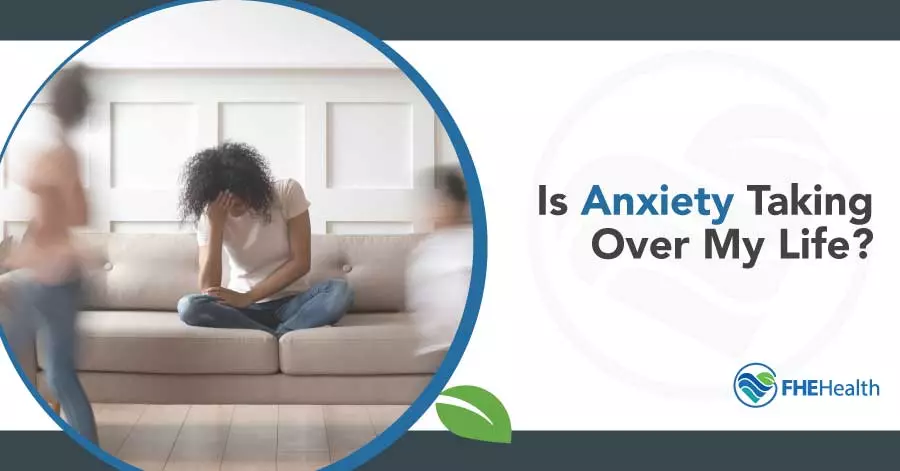Is Anxiety Taking over my life?