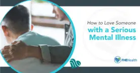 In Sickness and in Health: A Guide on How to Love Someone with a Serious Mental Illness