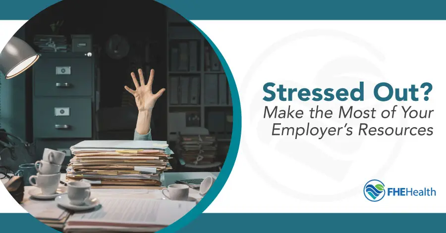 Stressed? How to Leverage Employer Support Programs