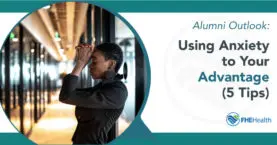 Leverage Anxiety: 5 Tips from Alumni for Personal Growth