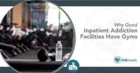 Why good inpatient addiction treatment centers have a gym