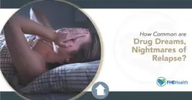 Drug Dreams and Nightmares: The Reality of Relapse Fears
