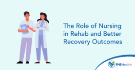 The Role of Nursing in Rehab for FHE