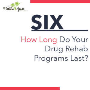 Six - how long do your drug rehab programs last