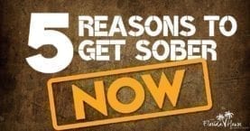 5 Reasons to Get Sober Now