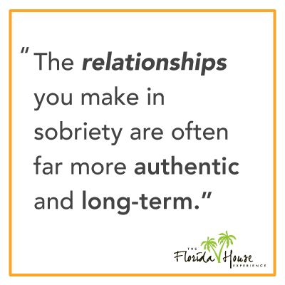 The Relationship you make in sobriety are often far more authentic and long-term