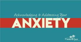 FHE Blog - Acknowledging and addressing your anxiety