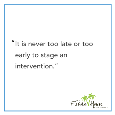 It is never too late or to early to stage an intervention