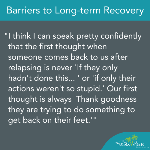 When someone relapses and they come back, we are happy they are safe.