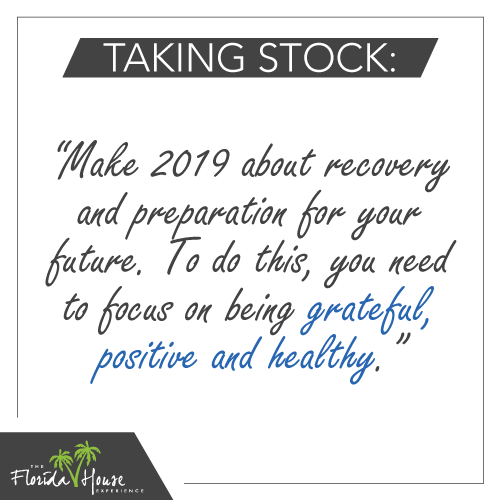 Make 2019 about recovery and preparation for your future. To do this, you need to focus on being grateful, positive, and healthy. 