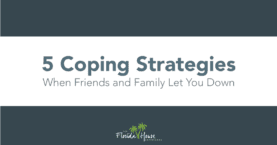 5 Coping Strategies - When Friends and Family Let You Down