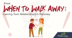 Knowing when to walk away from toxic relationships in recovery