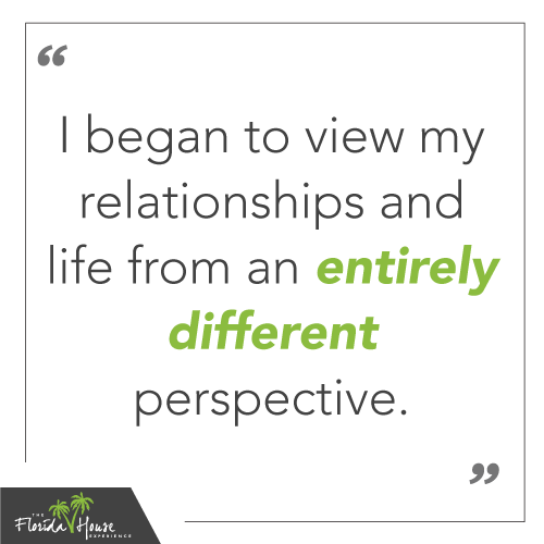 I Began to view my relationships and life from an entirely different perspective
