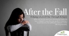 What can you do when your recovering loved one has a relapse? A step-by-step guide to helping a loved one who has suffered a setback in their life-long recovery