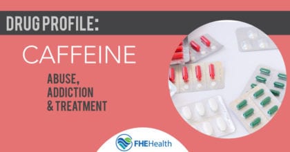 Caffeine Addiction, Abuse and Overdoses - Drug Profile | FHE Health