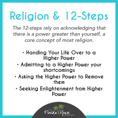 The 12-steps rely on acknowledging that there is a power greater than yourself, a core concept of most religion.
