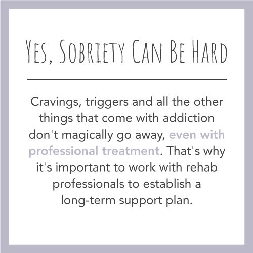 Cravings, triggers and all of the other things that come with addiction don't magically go away.