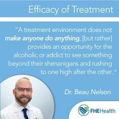 A treatment environment does not make anyone do anything but it provides an opportunity for the alcoholic or addict to see something beyond