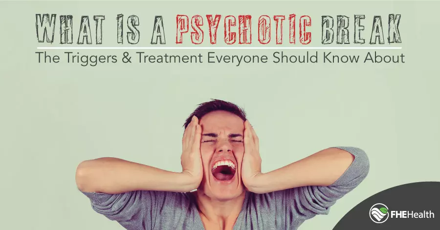 What Is a Psychotic Break? Symptoms, Triggers, and Treatments