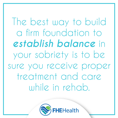The best way to build a firm foundation in recovery is to establish balance
