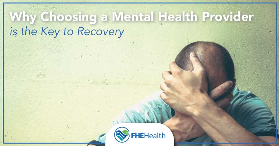 Why Choosing a Mental Health Provider is key to recovery