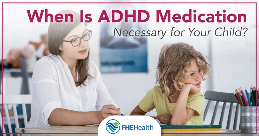 When is it necessary to medicate for ADHD