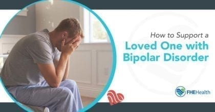 How Do You Help A Loved One With Bipolar Disorder | FHE Health