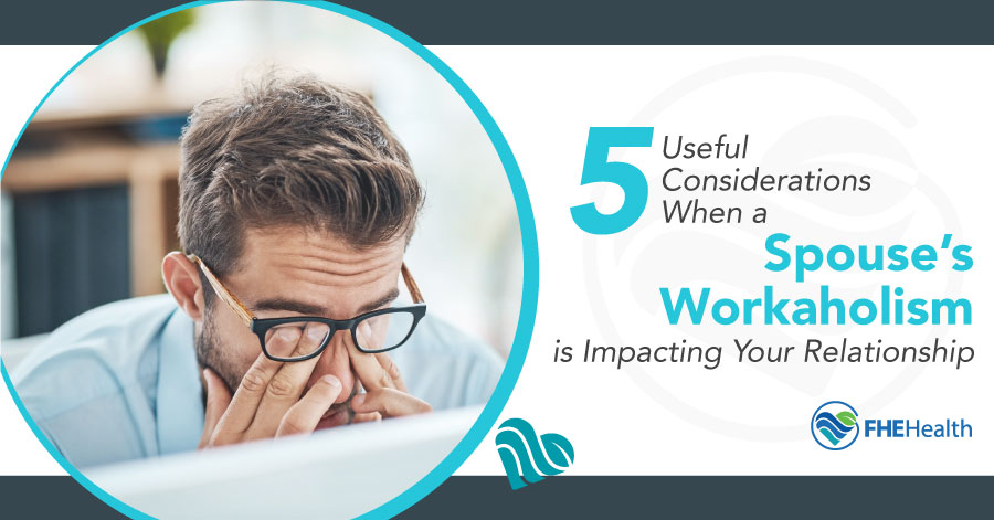 5 Useful Considerations When a Spouse's Workaholism is impacting your relationship