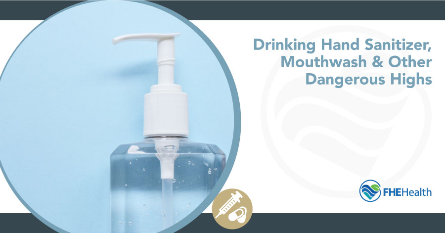 Drinking hand sanitizer, mouthwash and other dangerous chemicals