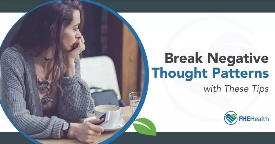 How Break Negative Thought Patterns with These Tips