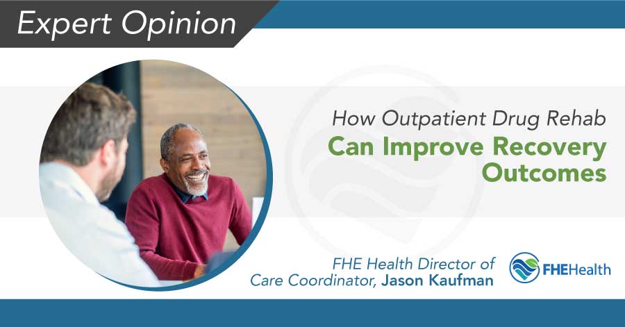 How Outpatient Drug Rehab Can Improve Recovery Outcomes Fhe Health