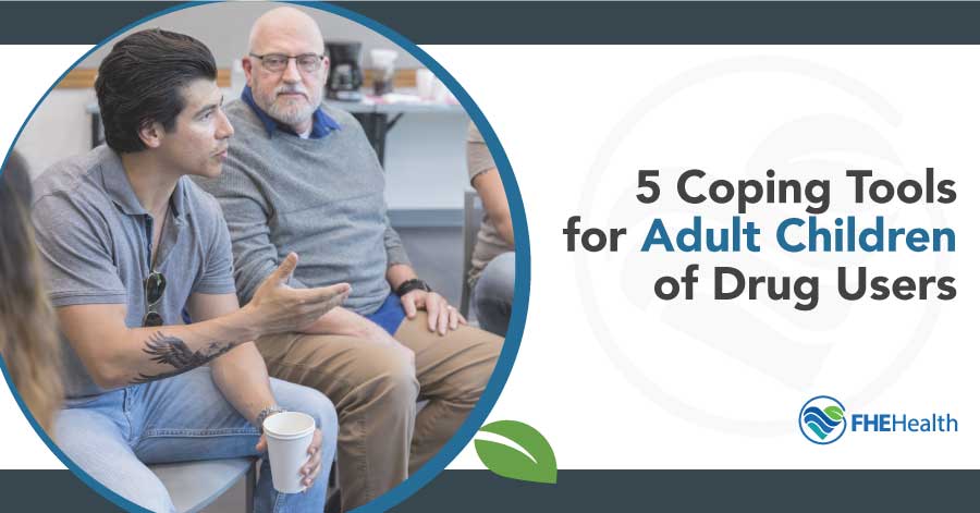 Adult Children Coping: Six Tools for Dealing with Parents' Drug Use