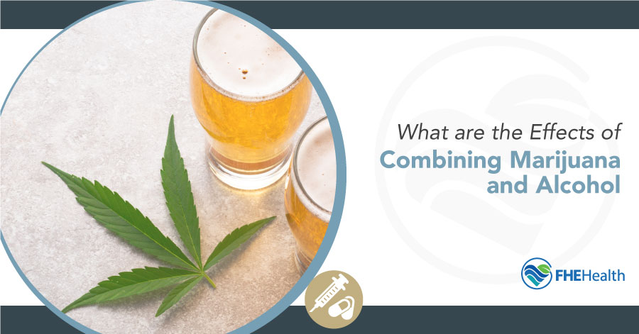 The Effects of Combining Marijuana and Alcohol - FHE Health