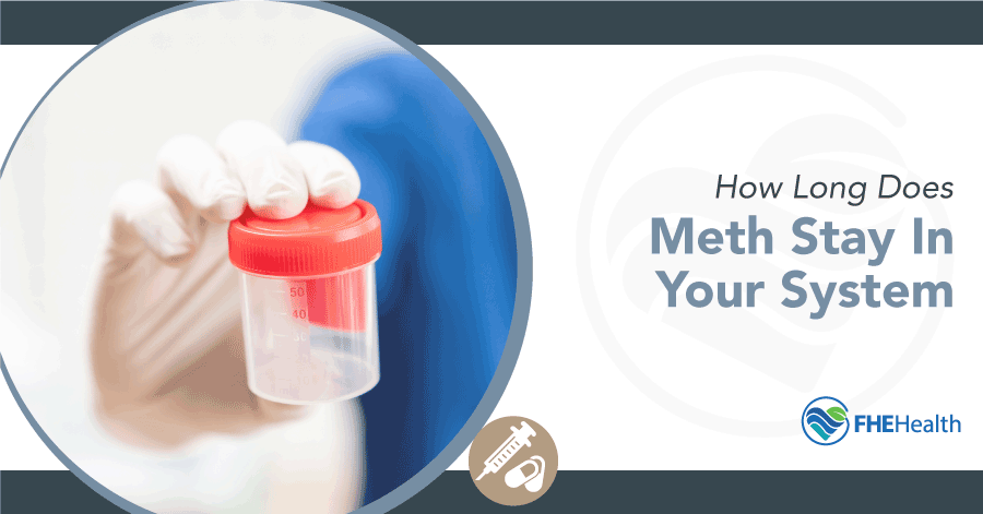 How Long Does Meth Stay in the System? | FHE Health