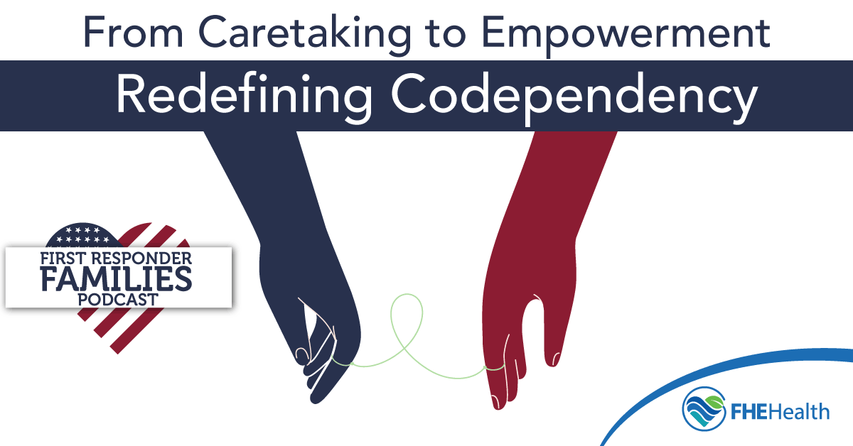 Redefining Codependency - First Responders Families Podcast