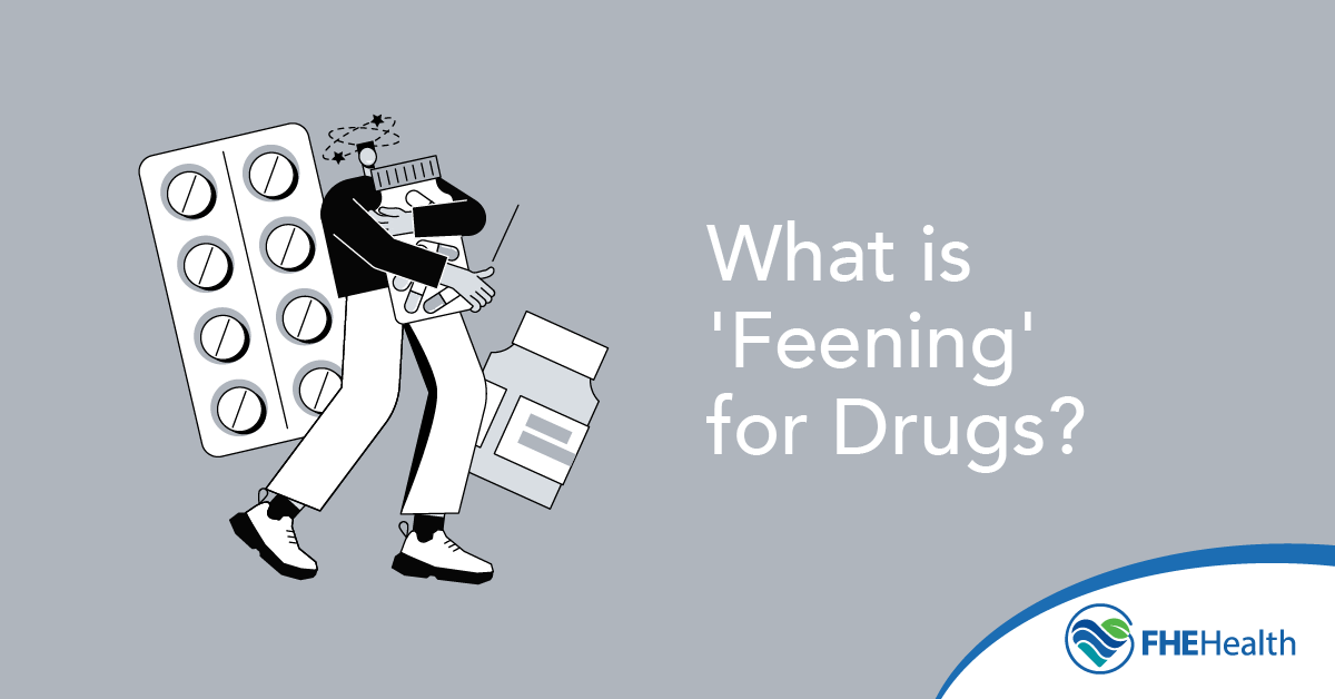 What is 'Feening' for drugs?